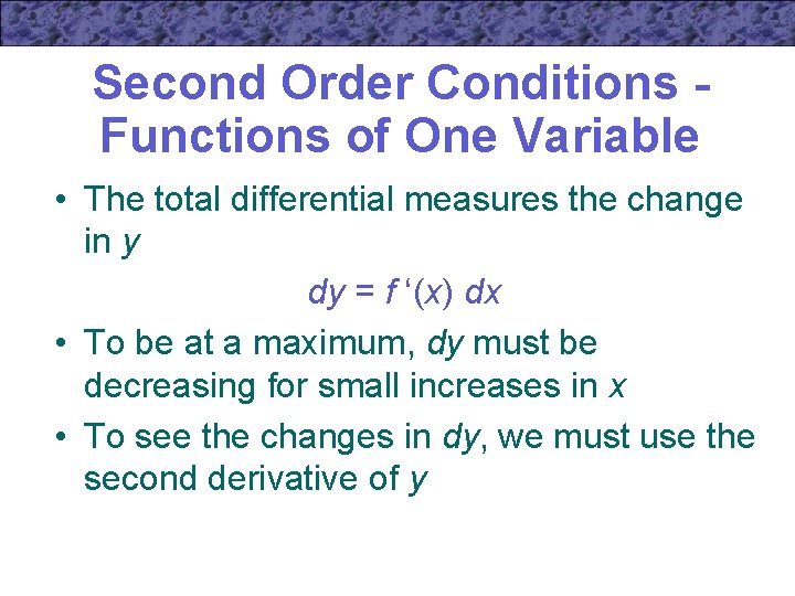 Second Order Conditions Functions of One Variable • The total differential measures the change