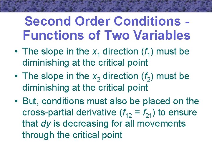 Second Order Conditions Functions of Two Variables • The slope in the x 1