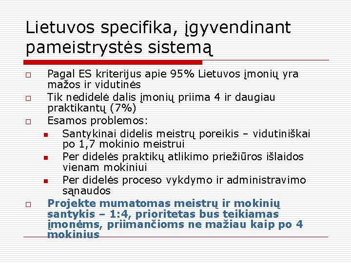 Lietuvos specifika, įgyvendinant pameistrystės sistemą o o Pagal ES kriterijus apie 95% Lietuvos įmonių