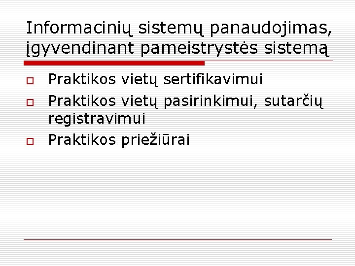 Informacinių sistemų panaudojimas, įgyvendinant pameistrystės sistemą o o o Praktikos vietų sertifikavimui Praktikos vietų