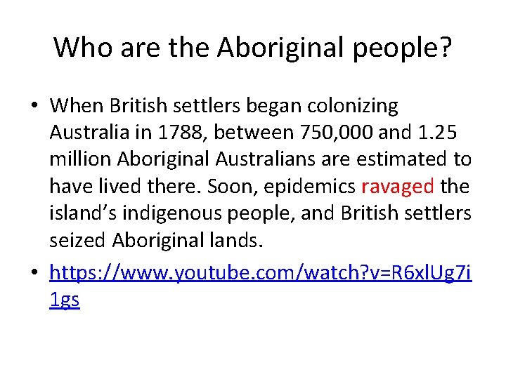 Who are the Aboriginal people? • When British settlers began colonizing Australia in 1788,