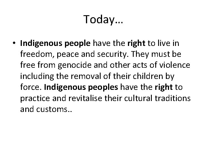 Today… • Indigenous people have the right to live in freedom, peace and security.