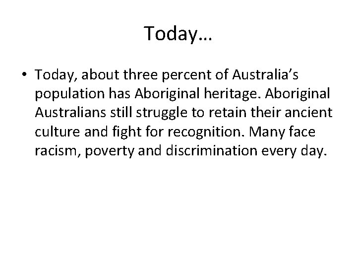 Today… • Today, about three percent of Australia’s population has Aboriginal heritage. Aboriginal Australians