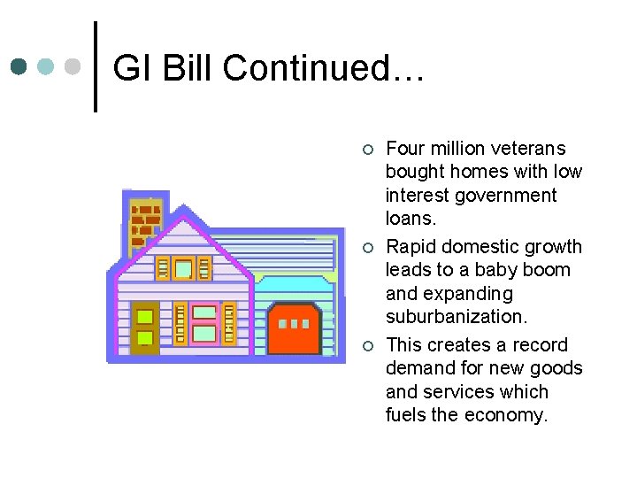 GI Bill Continued… ¢ ¢ ¢ Four million veterans bought homes with low interest