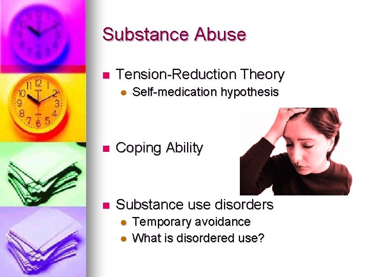 Substance Abuse n Tension-Reduction Theory l Self-medication hypothesis n Coping Ability n Substance use