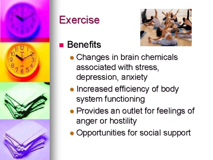 Exercise n Benefits Changes in brain chemicals associated with stress, depression, anxiety l Increased