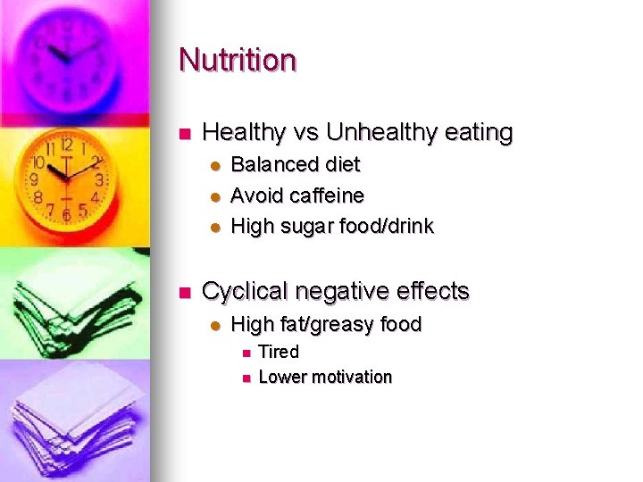 Nutrition n Healthy vs Unhealthy eating l l l n Balanced diet Avoid caffeine