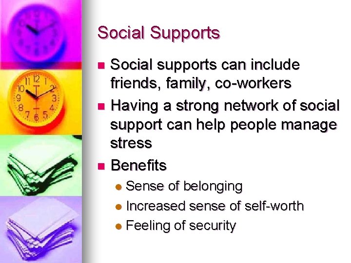 Social Supports Social supports can include friends, family, co-workers n Having a strong network