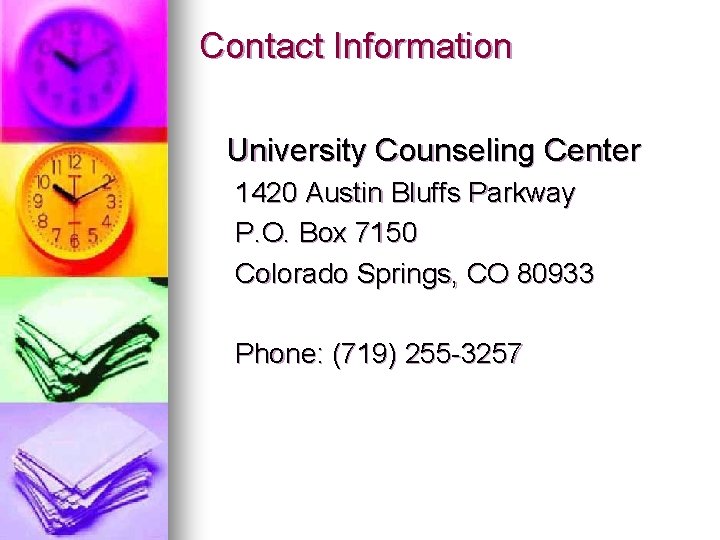 Contact Information University Counseling Center 1420 Austin Bluffs Parkway P. O. Box 7150 Colorado