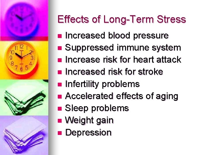 Effects of Long-Term Stress Increased blood pressure n Suppressed immune system n Increase risk