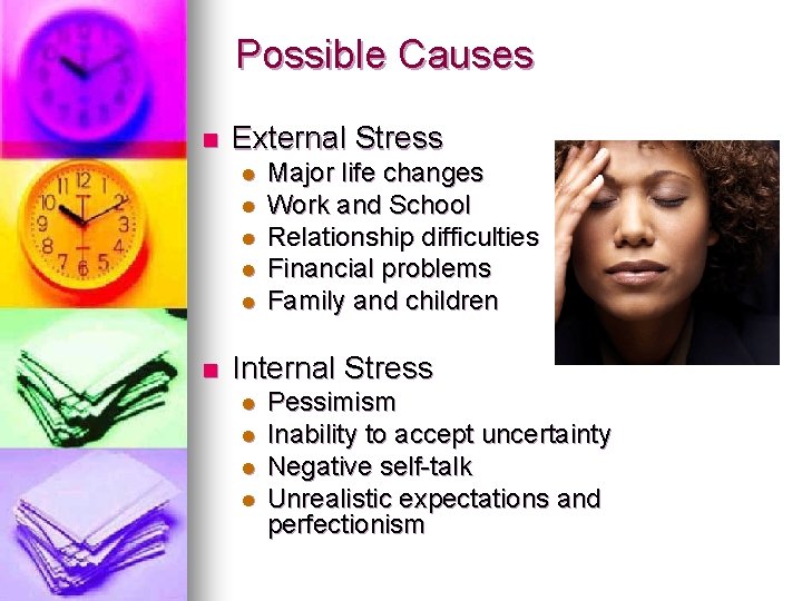 Possible Causes n External Stress l l l n Major life changes Work and