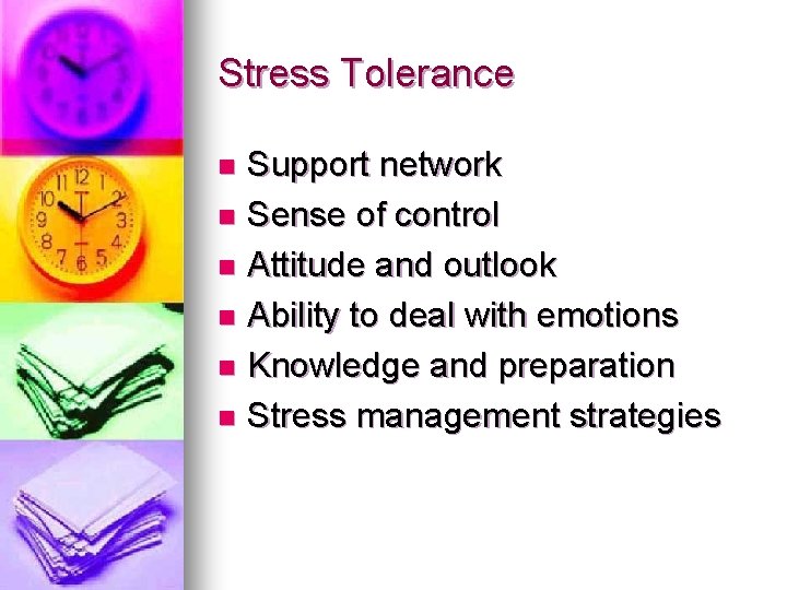 Stress Tolerance Support network n Sense of control n Attitude and outlook n Ability