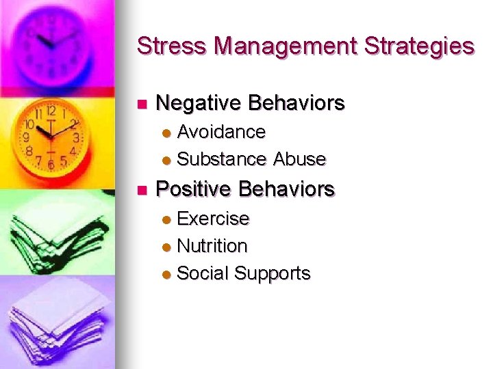 Stress Management Strategies n Negative Behaviors Avoidance l Substance Abuse l n Positive Behaviors