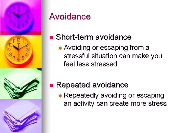 Avoidance n Short-term avoidance l n Avoiding or escaping from a stressful situation can