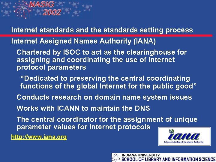 Internet standards and the standards setting process Internet Assigned Names Authority (IANA) Chartered by