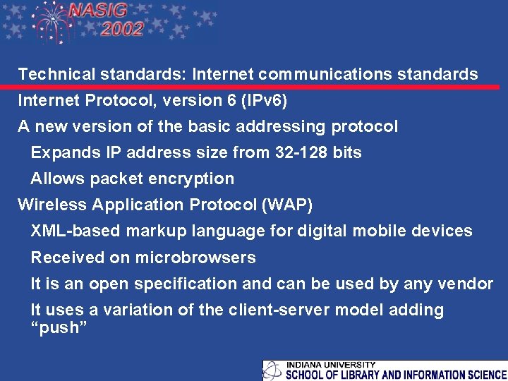 Technical standards: Internet communications standards Internet Protocol, version 6 (IPv 6) A new version