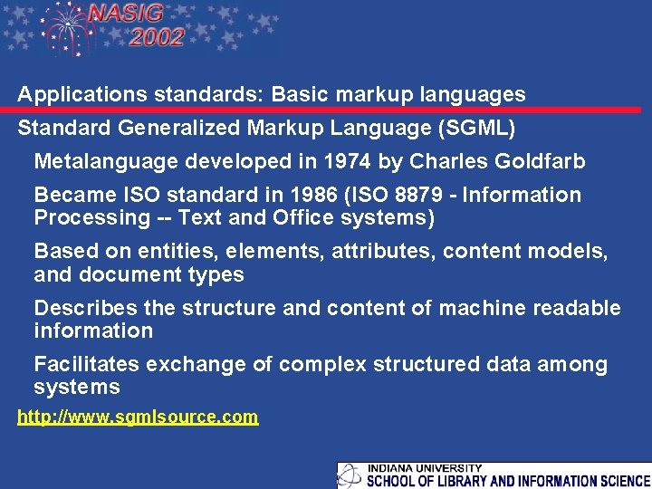 Applications standards: Basic markup languages Standard Generalized Markup Language (SGML) Metalanguage developed in 1974