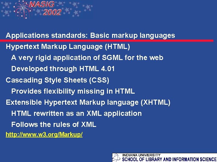 Applications standards: Basic markup languages Hypertext Markup Language (HTML) A very rigid application of