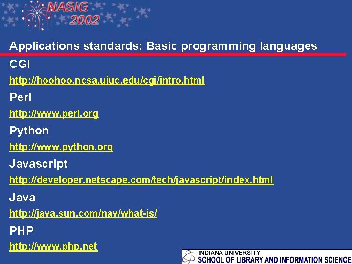 Applications standards: Basic programming languages CGI http: //hoohoo. ncsa. uiuc. edu/cgi/intro. html Perl http: