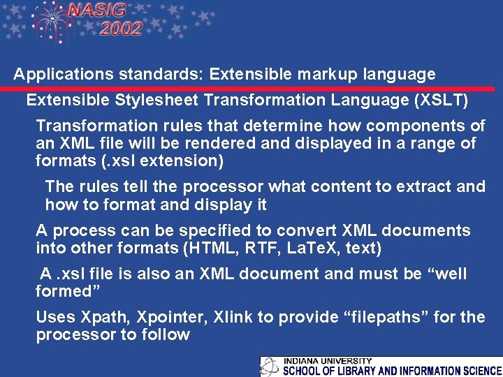 Applications standards: Extensible markup language Extensible Stylesheet Transformation Language (XSLT) Transformation rules that determine