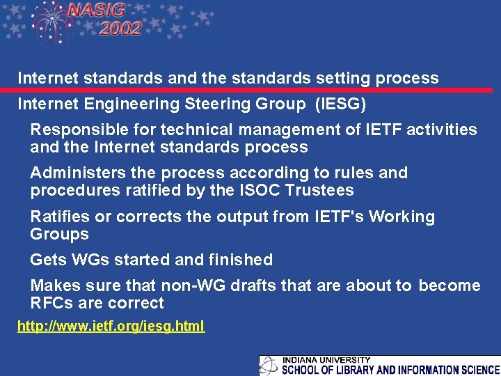 Internet standards and the standards setting process Internet Engineering Steering Group (IESG) Responsible for
