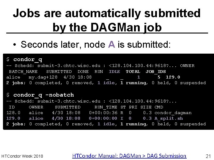 Jobs are automatically submitted by the DAGMan job • Seconds later, node A is