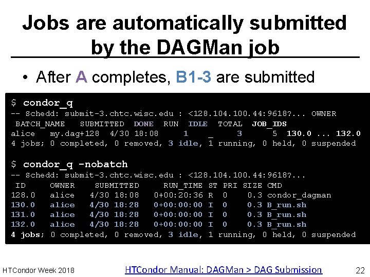 Jobs are automatically submitted by the DAGMan job • After A completes, B 1