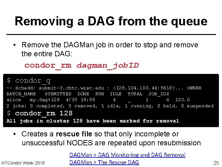 Removing a DAG from the queue • Remove the DAGMan job in order to