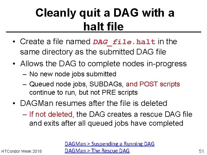 Cleanly quit a DAG with a halt file • Create a file named DAG_file.