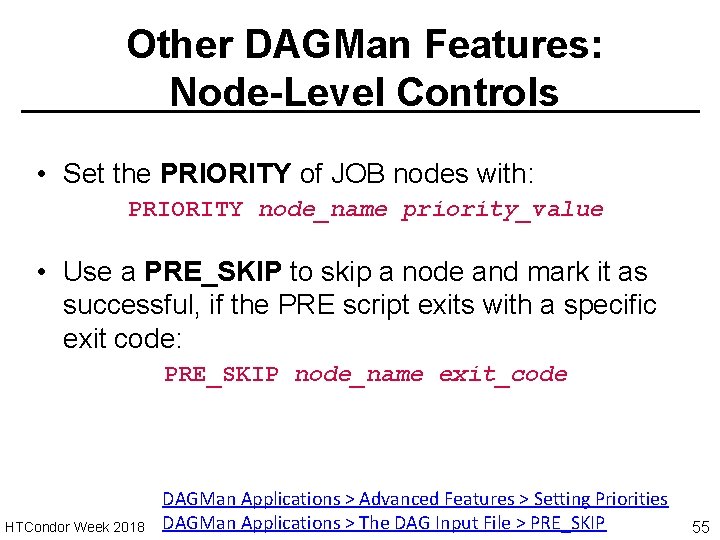 Other DAGMan Features: Node-Level Controls • Set the PRIORITY of JOB nodes with: PRIORITY