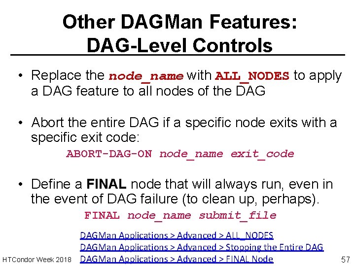 Other DAGMan Features: DAG-Level Controls • Replace the node_name with ALL_NODES to apply a