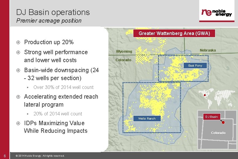 DJ Basin operations Premier acreage position Greater Wattenberg Area (GWA) Production up 20% Strong