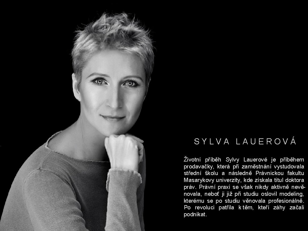 SYLVA LAUEROVÁ Životní příběh Sylvy Lauerové je příběhem prodavačky, která při zaměstnání vystudovala střední