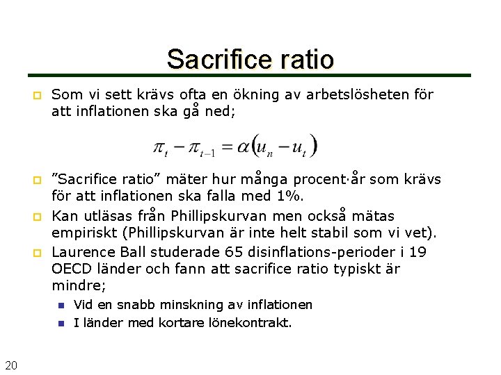 Sacrifice ratio p Som vi sett krävs ofta en ökning av arbetslösheten för att