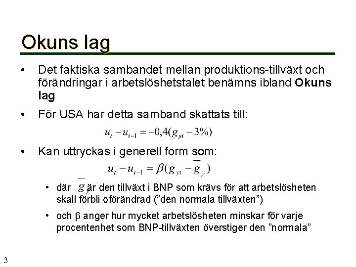 Okuns lag • Det faktiska sambandet mellan produktions-tillväxt och förändringar i arbetslöshetstalet benämns ibland