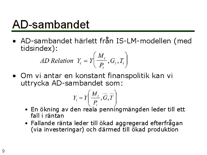 AD-sambandet • AD-sambandet härlett från IS-LM-modellen (med tidsindex): • Om vi antar en konstant