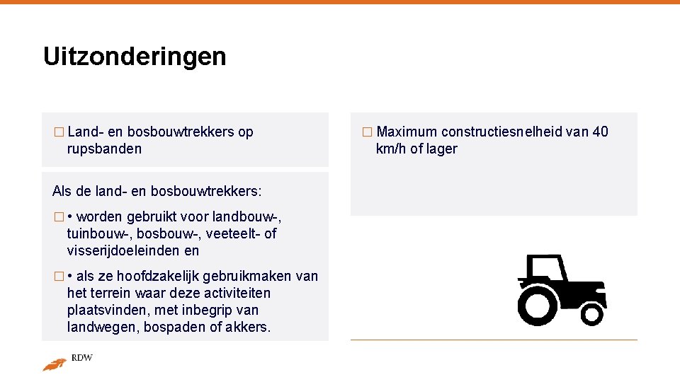 Uitzonderingen � Land- en bosbouwtrekkers op rupsbanden Als de land- en bosbouwtrekkers: � •