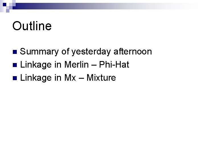 Outline Summary of yesterday afternoon n Linkage in Merlin – Phi-Hat n Linkage in