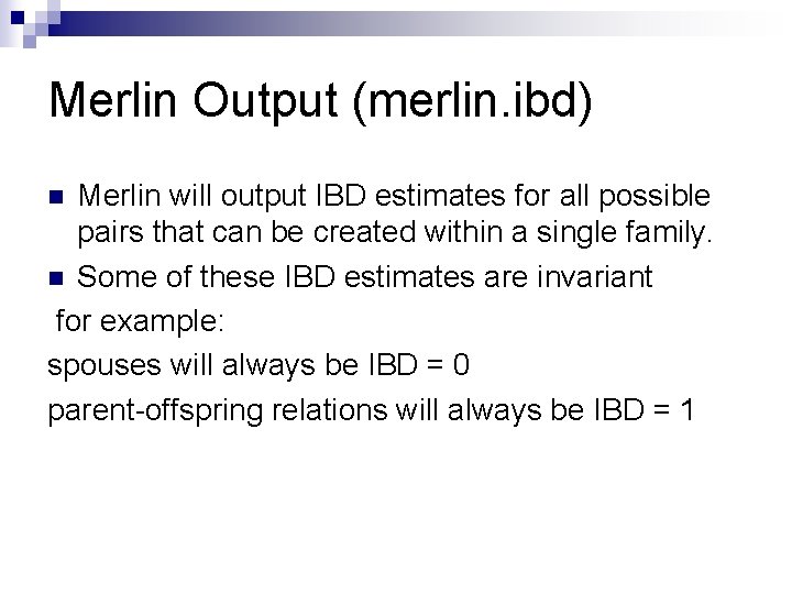 Merlin Output (merlin. ibd) Merlin will output IBD estimates for all possible pairs that