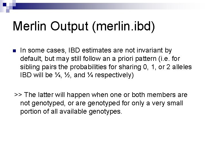 Merlin Output (merlin. ibd) n In some cases, IBD estimates are not invariant by