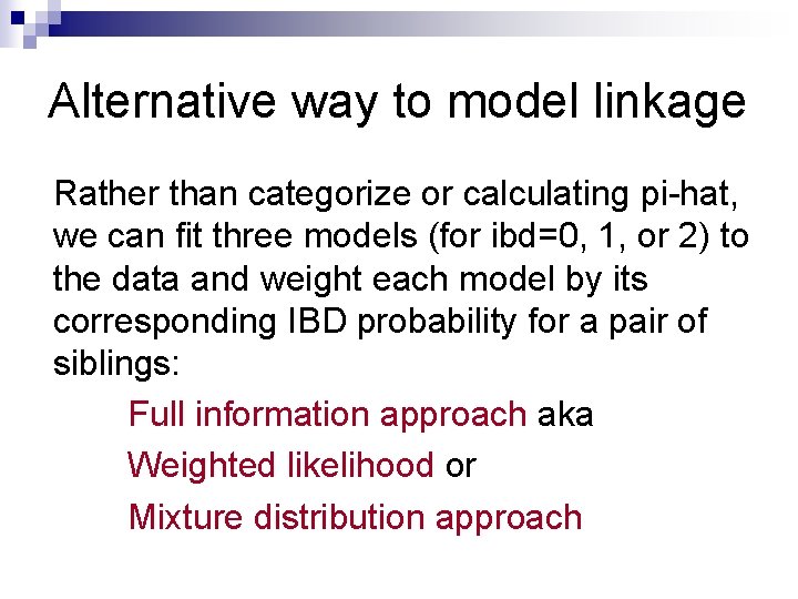 Alternative way to model linkage Rather than categorize or calculating pi-hat, we can fit
