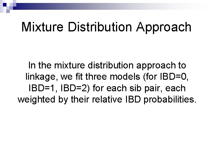 Mixture Distribution Approach In the mixture distribution approach to linkage, we fit three models