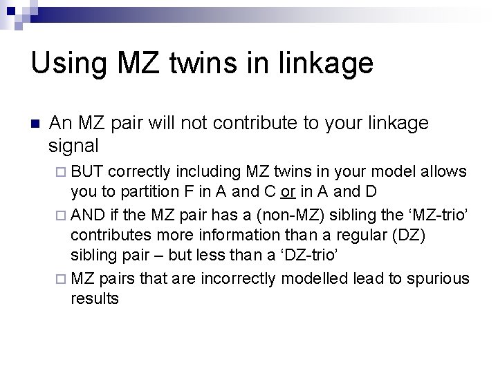 Using MZ twins in linkage n An MZ pair will not contribute to your