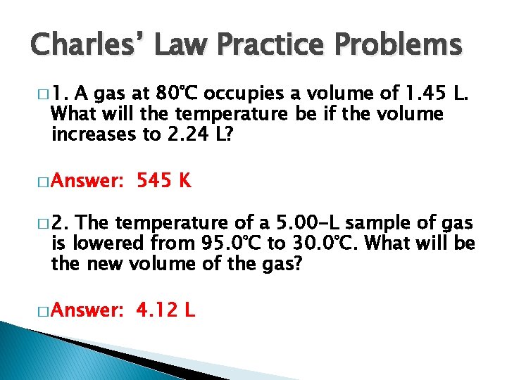 Charles’ Law Practice Problems � 1. A gas at 80°C occupies a volume of