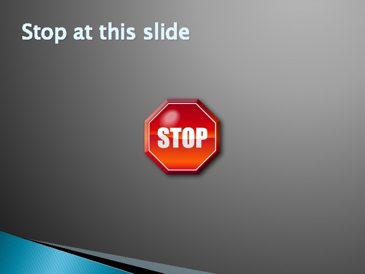 Stop at this slide 