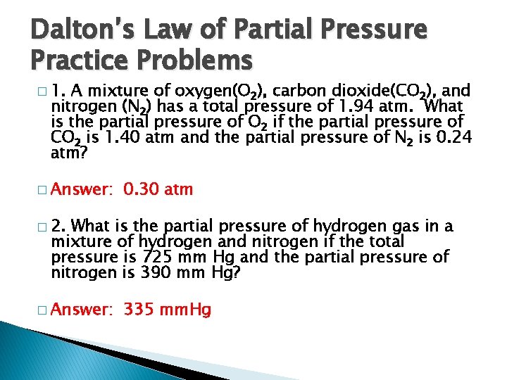 Dalton’s Law of Partial Pressure Practice Problems � 1. A mixture of oxygen(O 2),