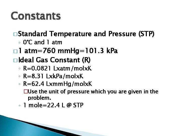Constants � Standard Temperature and Pressure (STP) ◦ 0°C and 1 atm � 1