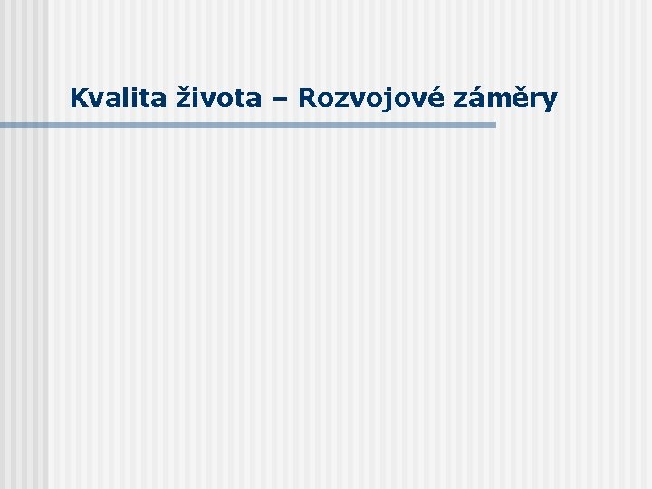 Kvalita života – Rozvojové záměry 