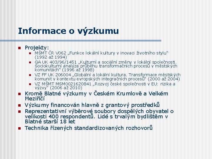 Informace o výzkumu n Projekty: n n n n MŠMT ČR V 062 „Funkce