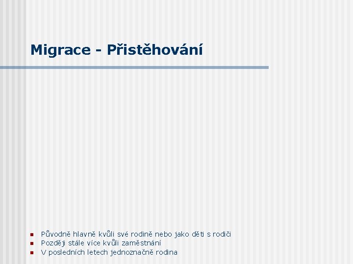 Migrace - Přistěhování n n n Původně hlavně kvůli své rodině nebo jako děti